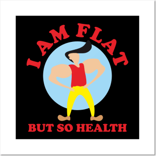 I Am Flat But So Health Posters and Art